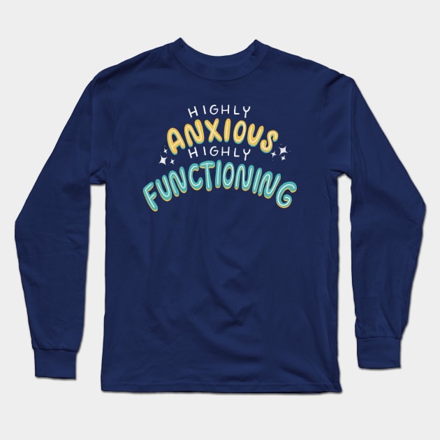 Highly Anxious, Highly Functioning Long Sleeve T-Shirt by Inkus Dingus